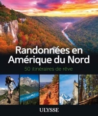 Randonnées en Amérique du Nord - 50 itinéraires de rêve