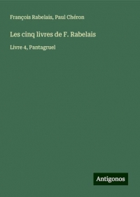 Les cinq livres de F. Rabelais: Livre 4, Pantagruel