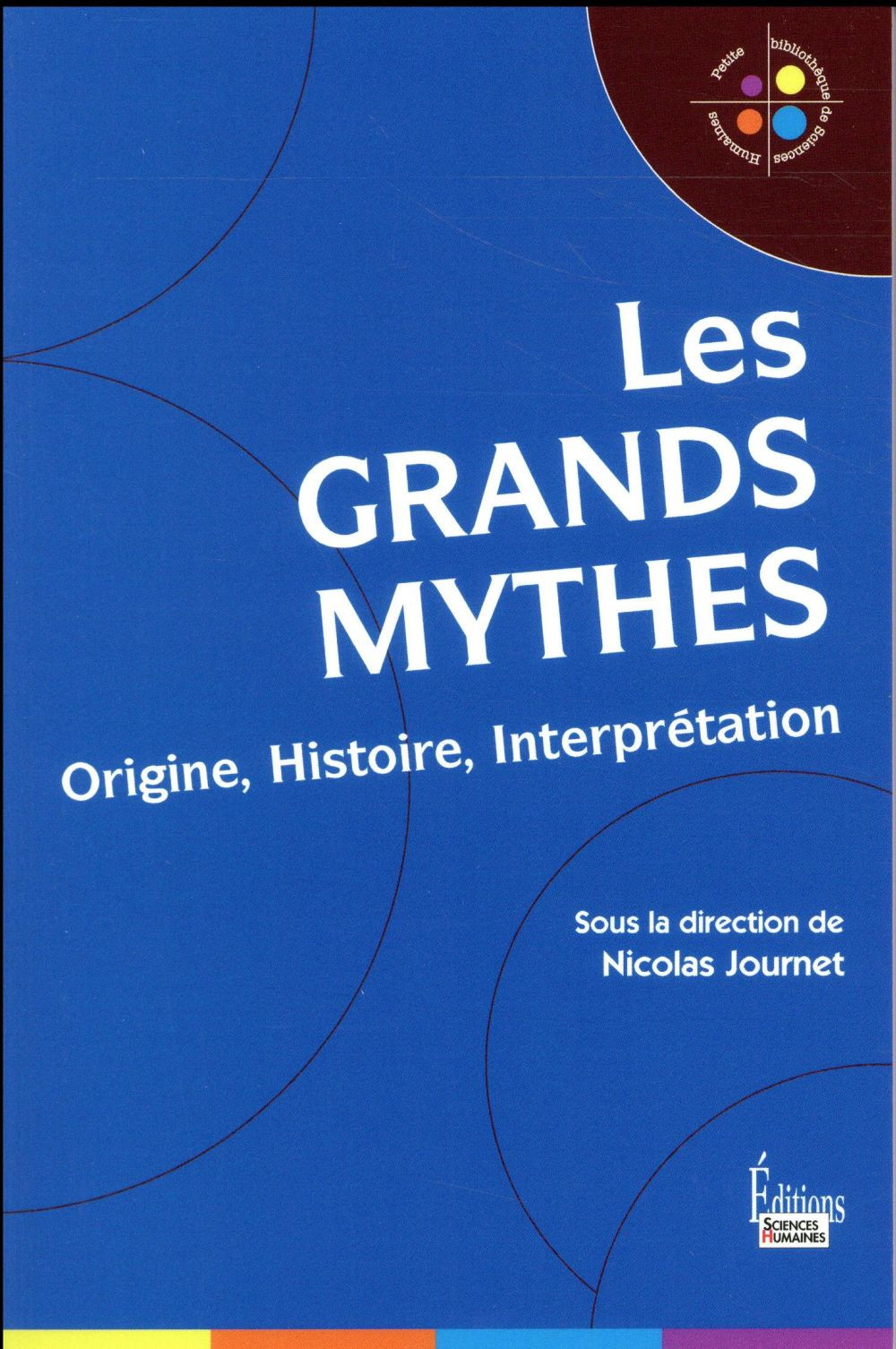 Les grands mythes - Origine, Histoire, Interprétation