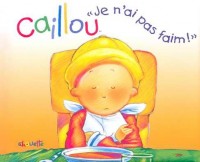 Caillou : Je n'ai pas faim !