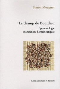 Le champ de Bourdieu : Epistémologie et ambitions herméneutiques