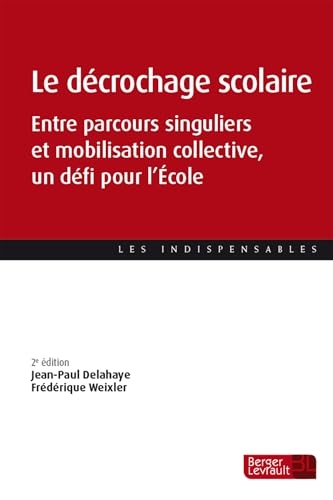 Le décrochage scolaire (2e éd.): Entre parcours singuliers et mobilisation collective, un défi pour l'École