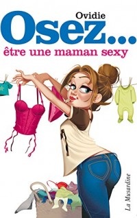 Osez être une maman sexy