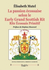 La passion écossaise selon le Early Grand Scottish Rit: Rite Ecossais primitif