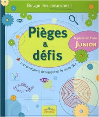 Pièges & défis Junior : Jeux d'énigmes, de logique et de casse-tête