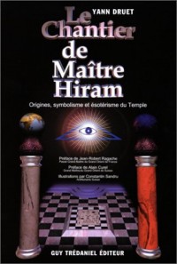 Le chantier de maître Hiram. Origines, symbolisme et ésotérisme du Temple