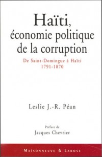 Haïti, économie politique de la corruption : De Saint-Domingue à Haïti (1791-1870)