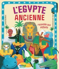 L'ÉGYPTE ANCIENNE RACONTÉE AUX ENFANTS (COLL. LES ANCIENNES CIVILISATIONS EXPLIQUES AUX ENFANTS)