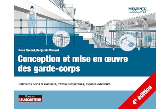 Conception et mise en oeuvre des garde-corps: Bâtiments neufs et existants, travaux temporaires, espaces extérieurs...