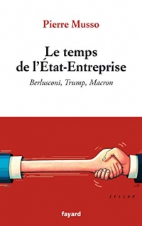 Le temps de l'Etat-Entreprise : Berlusconi, Trump, Macron