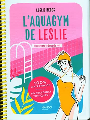 L'aquagym de Leslie: 100 % waterproof - 80 exercices toniques !