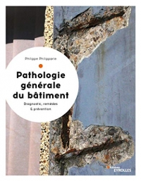 Pathologie générale du bâtiment: Diagnostic, remèdes et prévention