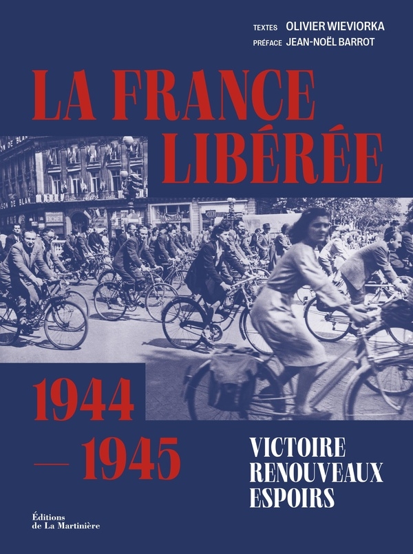 La France libérée. Victoire, renouveaux, espoirs