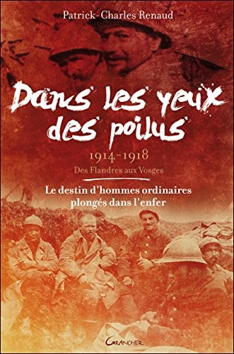 Dans les yeux des poilus - 1914-1918 - Des Flandres aux Vosges