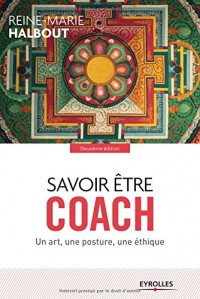 Savoir être coach: Un art, une posture, une éthique.