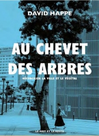 Au chevet des arbres - reconcilier la ville et le vegetal