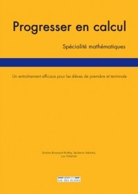 Progresser en calcul - spécialité Mathématiques: Un entraînement efficace pour les élèves de première et terminale