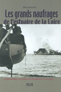 Les grands naufrages de l'estuaire de la Loire : le Saint-Philibert, le Lancastria, le Campbeltown et les autres