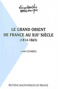 Le Grand Orient de France au XIXè siècle 1814-1865