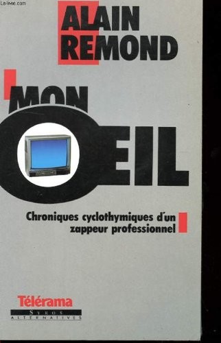 Mon oeil - Chroniques cyclothymiques d'un zappeur professionnel (Télérama)