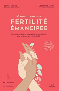 Manuel pour une fertilité émancipée: Quand gynécologie et naturopathie se complètent pour optimiser votre projet bébé