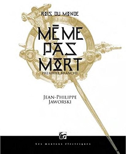 Rois du monde, Tome 1 : Même pas mort : Première branche