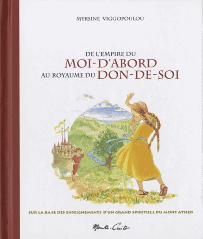 De l'empire du Moi-d'abord au royaume du Don-de-soi : Sur la base des enseignements de l'Ancien Païssios du mont Athos
