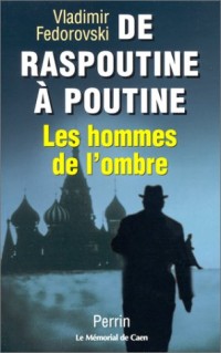 De Raspoutine à Poutine. Les Hommes de l'ombre