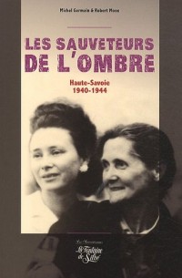 Les sauveteurs de l'ombre : Ils ont sauvé des Juifs (Haute-Savoie 1940-1944)