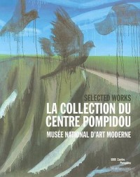 La Collection du Centre Pompidou Musee National d'Art Moderne Selected Works