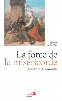 Force de la Misericorde (la) - Plenitude d'Humanité