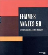 Femmes années 50. Au fil de l'abstraction, peinture et sculpture