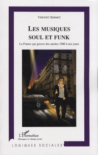 Musiques Soul et Funk. La France qui groove des années 1960 à nos jours