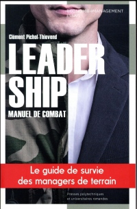 Leadership, manuel de combat: Le guide de survie des managers de terrain