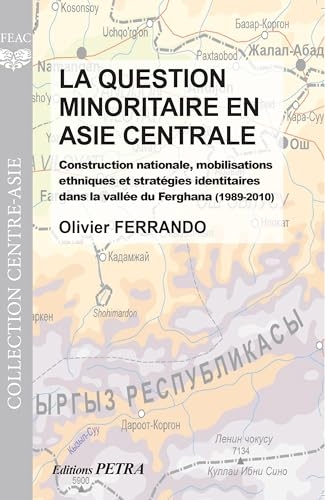 La question minoritaire en Asie centrale: Construction nationale, mobilisations ethniques et stratégies identitaires dans la vallée du Ferghana (1989-2010)