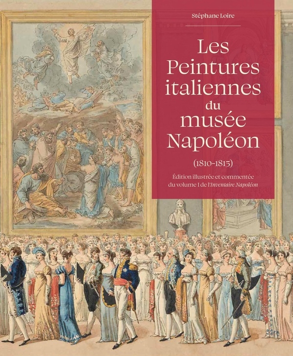 Inventaire Napoléon : Volume I - Les Peintures italiennes du Musée Napoléon (1810-1815)