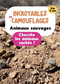 Incroyables camouflages : animaux sauvages. Cherche les animaux cachés: Cherche les animaux cachés