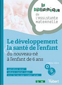 Le développement et la santé de l'enfant du nouveau-né à l'enfant de 6 ans - 12 fiches - Formation Assistante maternelle