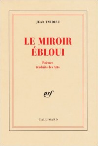 Le Miroir ébloui: Poèmes traduits des Arts (1927-1992)