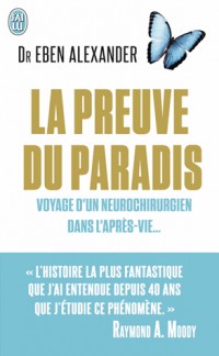 La preuve du paradis : Voyage d'un neurochirurgien dans l'après-vie...