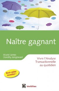 Naître gagnant - 2ème édition - Vivre l'Analyse Transactionnelle au quotidien