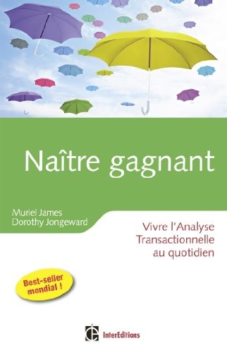 Naître gagnant - 2ème édition - Vivre l'Analyse Transactionnelle au quotidien