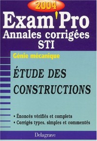 Exam'Pro numéro, 37 : Génie mécanique - Etudes de constructions, STI (Annales corrigées)