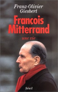 François Mitterrand. Une vie