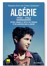 Algérie : 1954-1962 - Lettres, carnets et récits des Français et des Algériens dans la guerre - TEXT