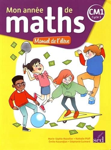 Mathématiques CM1 cycle 3 Mon année de maths : Manuel de l'élève
