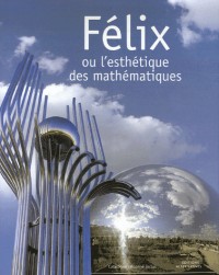 Félix ou l'esthétique des mathématiques