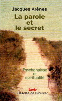 La parole et le secret : Psychologie et spiritualité