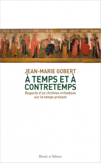 A temps et à contretemps: Regards d’un chrétien orthodoxe sur le temps présent