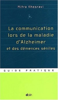 La communication lors de la maladie d'Alzheimer et des démences séniles : Guide pratique